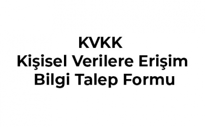 KVKK - Kişisel Verilere Erişim Bilgi Talep Formu